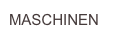 MASCHINEN